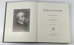 Witkiewicz Stanisław - Juljusz Kossak; 260 rysunków w tekście, 8 intagliodruków, 6 facsimili kolorowych akwarel, portrety podług L. Wyczółkowskiego i St. Witkiewicza