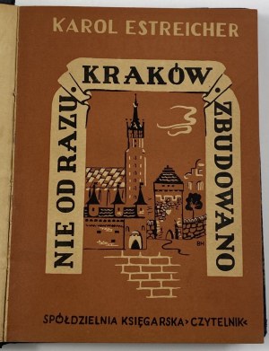 Estreicher Karol Młodszy, Nie od razu Kraków zbudowano [wydanie I]