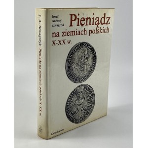 Szwagrzyk Józef Andrzej - Pieniądz na ziemiach polskich X-XX w.