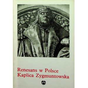 Kozakiewiczowa Helena - Renesans w Polsce. Kaplica Zygmuntowska