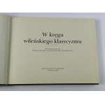 W kręgu wileńskiego klasycyzmu: przygotowany przez Elżbietę Charazińską, Ewę Micke-Broniarek i Ryszarda Bobrowa
