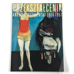 Przekształcenia. Andrzej Wróblewski 1956 - 1957