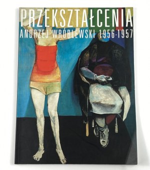 Przekształcenia. Andrzej Wróblewski 1956 - 1957