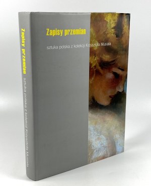 Ilkosz Barbara, Zapisy przemian. Sztuka polska z kolekcji Krzysztofa Musiała