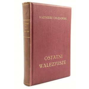 Chłędowski Kazimierz - Ostatni Walezyusze [wydanie I]