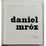 [Katalog wystawy] Daniel Mróz [ok. 300 reprodukcji]