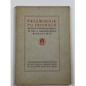 Przewodnik po zbiorach Muzeum Przemysłowego im. Dra A. Baranieckiego w Krakowie