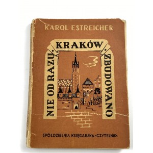 Estreicher Karol - Nie od razu Kraków zbudowano [oprac. graf. Hoffmannówna, Pagaczewska]