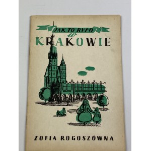 Rogoszówna Zofia - Jak to było w Krakowie [oprac. graf. J. Jankowska-Małkowska]