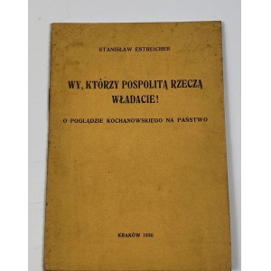 Estreicher Stanisław, Wy, którzy Pospolitą Rzeczą władacie!: o poglądzie Kochanowskiego na państwo