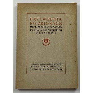 Przewodnik po zbiorach Muzeum Przemysłowego im. Dra A. Baranieckiego w Krakowie