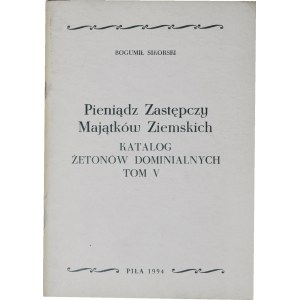B. Sikorski, Pieniądz zastępczy majątków ziemskich, Katalog żetonów dominialnych, Tom V, Piła 1994