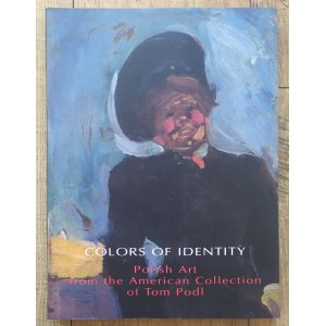 [katalog wystawy] Colors of Identity • Polish Art from the American Collection of Tom Podl