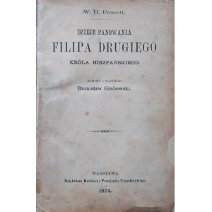 Prescott W.H. • Dzieje panowania Filipa Drugiego [1874]