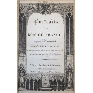 PORTRAITS des Rois de France depuis Pharamond Jusqu'a S. M. Louis XVIII;