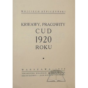 STPICZYŃSKI Wojciech, Krwawy, pracowity Cud 1920 roku.