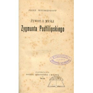 WEYSSENHOFF Józef, Żywot i myśli Zygmunta Podfilipskiego.