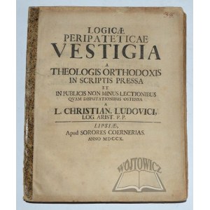 LUDOVICI Christian, Logicae peripateticae vestigia a theologis orthodoxis in scriptus pressa.