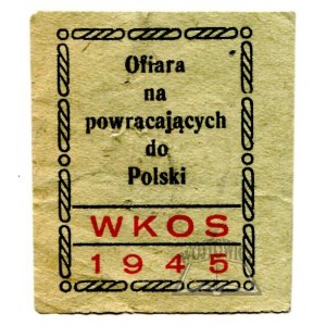 (WOJEWÓDZKI Komitet Opieki Społecznej). Ofiara na powracających do Polski. WKOS 1945.