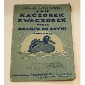 BOGUSŁAWSKI Antoni, Jak Kaczorek Kwaczorek przez Gdańsk do Gdyni popłynął.