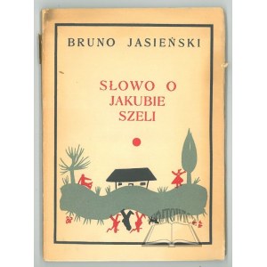 JASIEŃSKI Bruno, Słowo o Jakubie Szeli.