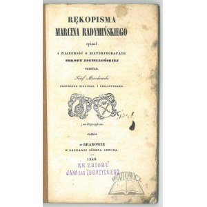 MUCZKOWSKI Józef, Rękopisma Marcina Radymińskiego opsał i wiadomość o historyografach Szkoły Jagiellońskiej