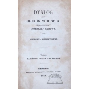 ORZECHOWSKI Stanisław, Dyalog albo rozmowa około exekucyi polskiej korony.