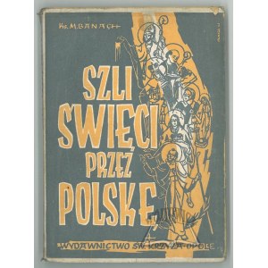 BANACH Michał Ks., Szli Święci przez Polskę.