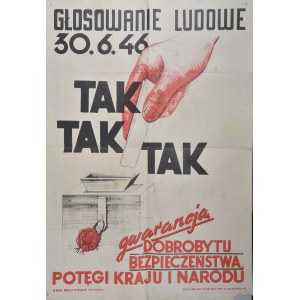 GŁOSOWANIE LUDOWE 30.6.46 - TAK TAK TAK gwarancją DOBROBYTU BEZPIECZEŃSTWA, POTĘGI KRAJU I NARODU