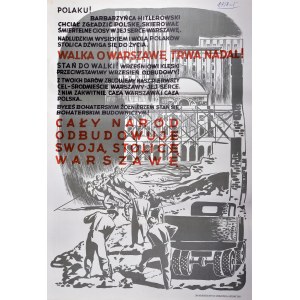 POLAKU! BARBARZYŃCA HITLEROWSKI CHCIAŁ ZGŁADZIĆ POLSKĘ... WALKA O WARSZAWĘ TRWA NADAL!... CAŁY NARÓD ODBUDOWUJE SWOJĄ STOLICĘ WARSZAWĘ