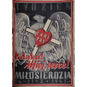 TYDZIEŃ MIŁOSIERDZIA CARITAS Polaku miej serce 14-21.X.1945 r.