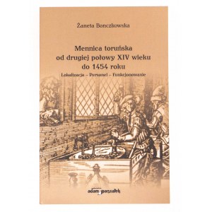 Żaneta Bonczkowska, Mennica toruńska od drugiej połowy XIV wieku do 1454 roku, Toruń 2011
