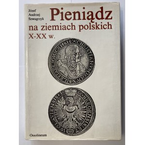 Józef Andrzej Szwagrzyk - Pieniądz na ziemiach polskich X _ XX w. - Wrocław 1990.