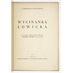 CHEŁMIŃSKA-ŚWIĄTKOWSKA J[adwiga] - Wycinanka łowicka. Lublin 1950.  Polskie Tow. Ludoznawcze. 16d, s. 54, [1], tabl....