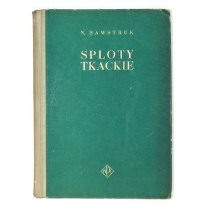 BAWSTRUK N[ikołaj] - Sploty tkackie. Tłumaczył Janusz Szosland. Warszawa 1956. Wydawnictwo Przemysłu Lekkiego i Spożywcz...