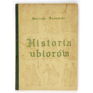 DANOWSKI Wacław - Historia ubiorów. [Warszawa 1967]. B. w. 16d, s. [2], 72. oprawa półpłótno.