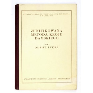 ZUNIFIKOWANA metoda kroju damskiego. Część 1: Odzież lekka. Wydanie drugie. Praca zbiorowa pod redakcją J[...