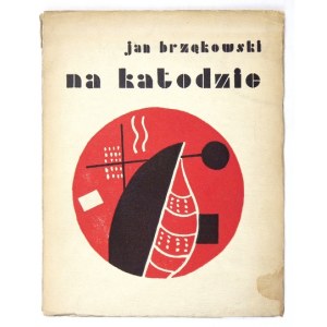 BRZĘKOWSKI J. – Na katodzie. 1928. Z dedykacją autora i okładką projektu F. Légera.