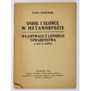CZYŻEWSKI Tytus - Osioł i słońce w metamorfozie. Włamywacz z lepszego towarzystwa. (1 akt 10 minut). Kraków 1922....