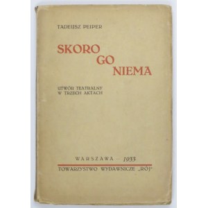 PEIPER Tadeusz - Skoro go niema. Utwór teatralny w trzech aktach. Warszawa 1933. Towarzystwo Wydawnicze Rój. 16d,...