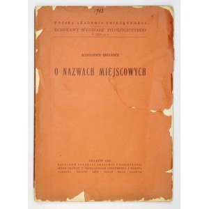 BRÜCKNER Aleksander - O nazwach miejscowych. Kraków 1935. PAU. 4, s. [2], 58. broszura. Rozprawy Wydziału Filologicznego...