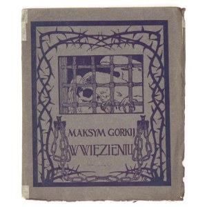 GORKIJ Maksym - W więzieniu. Tłum. Mirandola. Kraków [1905]. Nakł. Administr. Naprzodu. 16d, s. 71....
