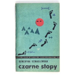 SZMAGLEWSKA Seweryna - Czarne Stopy. Katowice 1970. Wyd. Śląsk. 16d, s. 249, [3]....