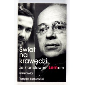 [LEM Stanisław]. Świat na krawędzi. Ze Stanisławem Lemem rozmawia Tomasz Fiałkowski....