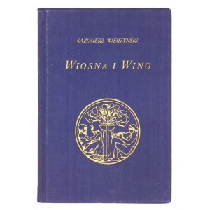 WIERZYŃSKI Kazimierz - Wiosna i wino. Wyd. IV. Warszawa 1929. Tow. Wydawnicze Ignis. 16d, s. [4], 88, [4]...