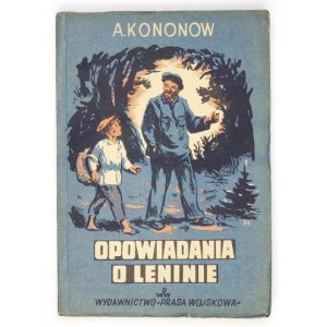 KONONOW Aleksander - Opowiadania o Leninie. [Warszawa] 1950. Prasa Wojsk. 8, s. 106, [5], tabl. 24....