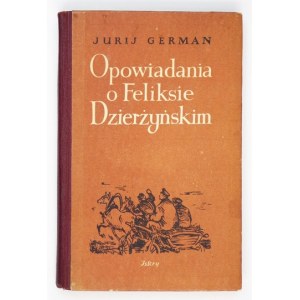 GERMAN Jurij - Opowiadania o Feliksie Dzierżyńskim. Warszawa 1953. Iskry. 8, s. 204, [3]....