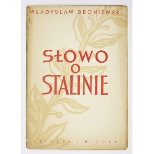 BRONIEWSKI Władysław - Słowo o Stalinie. Warszawa 1950. Książka i Wiedza. 4, s. 17, [2]....