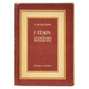 JEGOLIN A[leksandr] M. - J. Stalin a literatura radziecka. Warszawa 1950. Książka i Wiedza. 16d, s. 63, [1]....