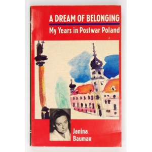 BAUMAN Janina - A Dream of Belonging. My Years in Postwar Poland. London 1988. Virago Press. 16d, s. [6], 202....